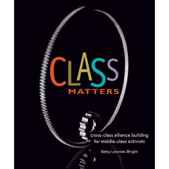 Pre-Owned Class Matters: Cross-Class Alliance Building for Middle-Class Activists (Paperback) 0865715238 9780865715233