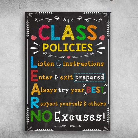 Class Policies - Listen To Instructions, Enter And Exit Prepared, Always Try Your Best, Respect Your Self And Others, No Excuses 11 x 17 Inch Poster