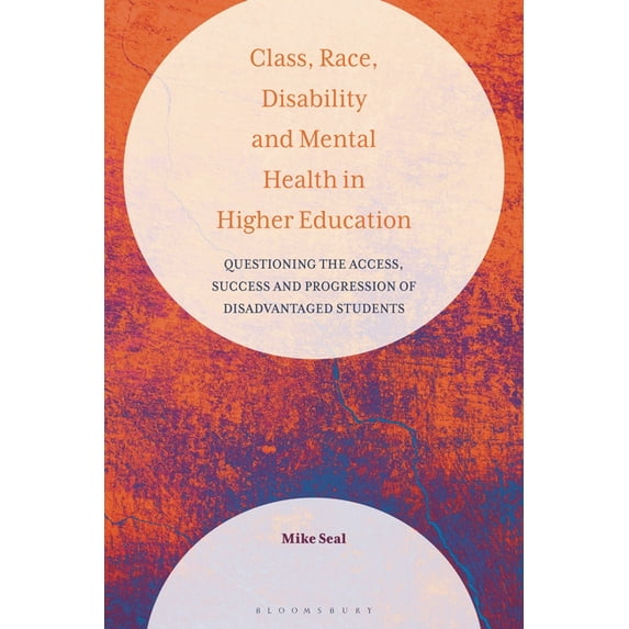 Class, Race, Disability and Mental Health in Higher Education: Questioning the Access, Success and Progression of Disadvantaged Students (Hardcover)