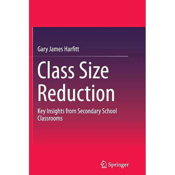 Class Size Reduction: Key Insights from Secondary School Classrooms (Paperback)