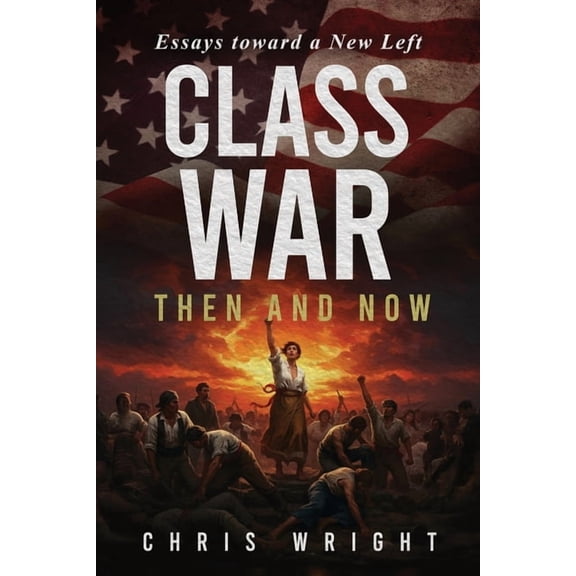 Class War, Then and Now: Essays toward a New Left, (Paperback)
