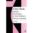 thumbnail image 1 of Class Work: Mothers' Involvement In Their Children's Primary Schooling, (Hardcover), 1 of 1