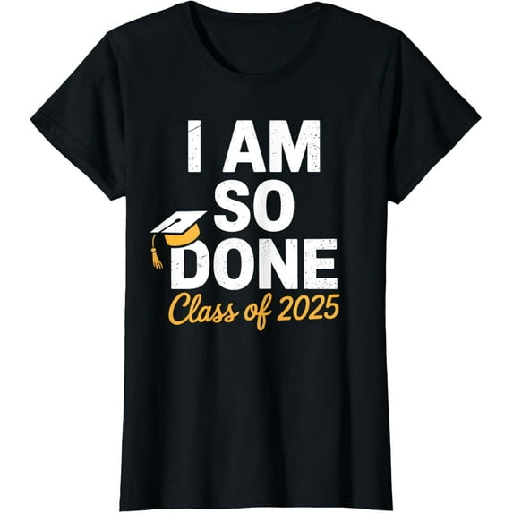 Class of 2025 I Am So Done Graduation For Him Her Senior 25 T-Shirt