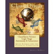 Classiquest Science Logic Stage Astronomy & Geoscience Solid Science for the Classical Curriculum Paperback