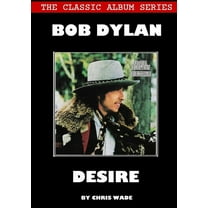 Classic Album Series: Bob Dylan Desire, (Paperback)
