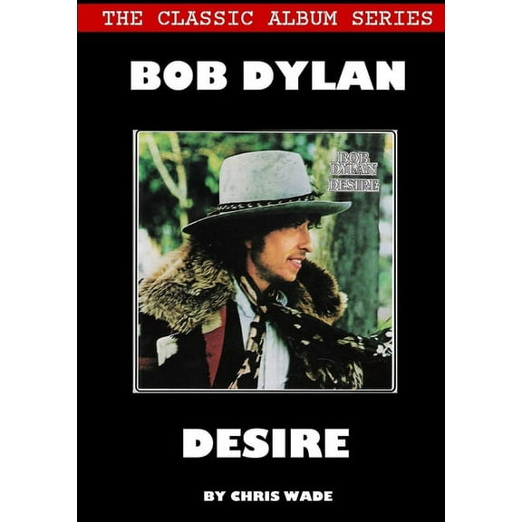 Classic Album Series: Bob Dylan Desire, (Paperback)
