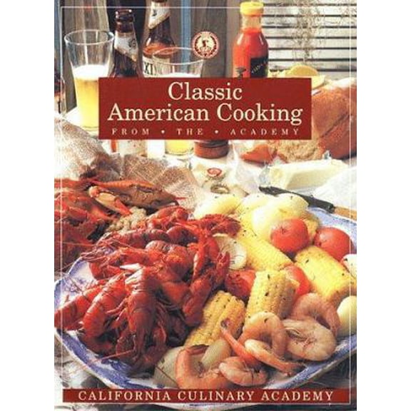 Pre-Owned Classic American Cooking from the Academy (California Culinary Academy Series) (Paperback) 1564260410 9781564260413