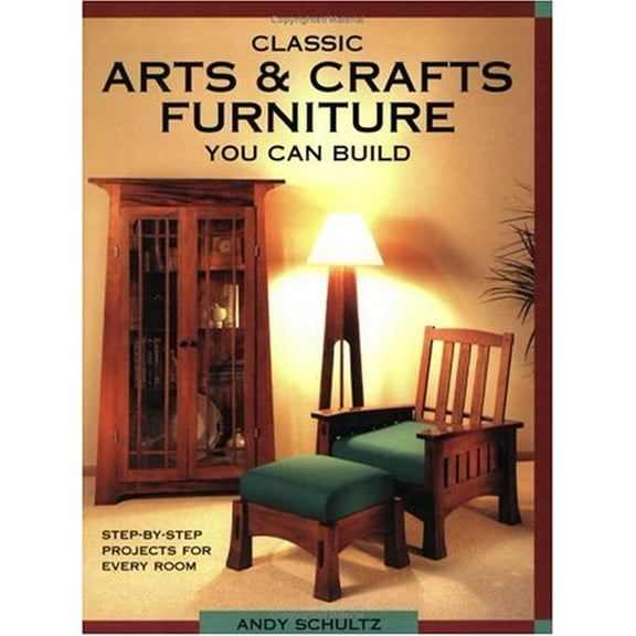 Pre-Owned Classic Arts and Crafts Furniture You Can Build : Step-by-Step Projects for Every Room (Paperback) 9781558704909