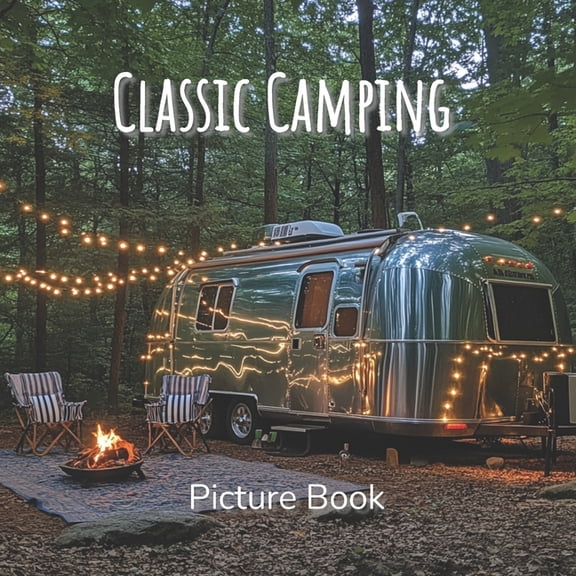 Classic Camping Picture Book: A Coffee Table Book Celebrating the Outdoors, Van Life, and the Beauty of Camping Adventur, (Paperback)