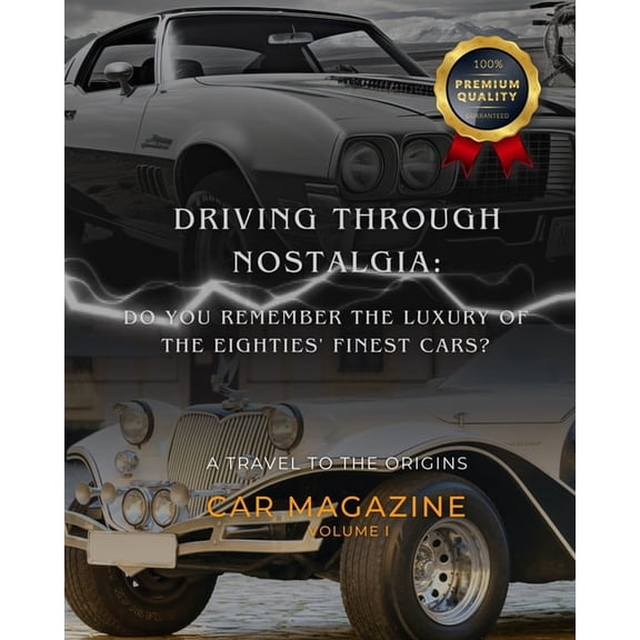 Classic Cars: Driving Through Nostalgia: Do You Remember the Luxury of the Eighties' Finest Cars?, (Paperback)