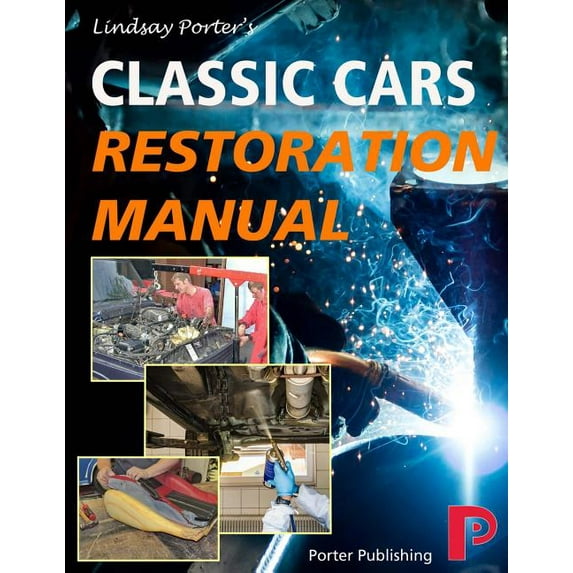 Classic Cars Restoration Manual: Lindsay Porter's -- Lindsay Porter