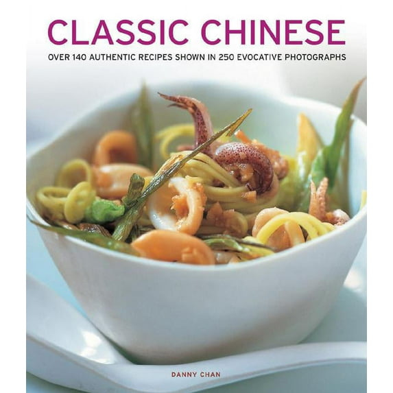 Classic Chinese : Over 140 Authentic Recipes Shown in 250 Evocative Photographs (Paperback)