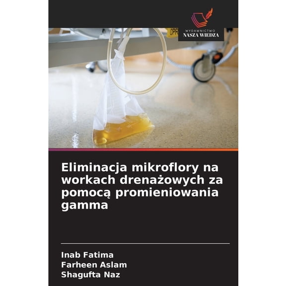 Eliminacja mikroflory na workach drenaowych za pomoc promieniowania gamma, (Paperback)