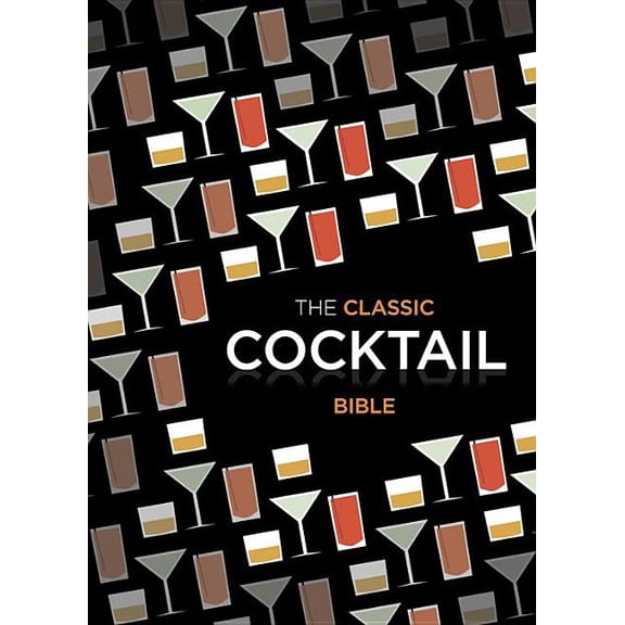 Classic Cocktail Bible, (Hardcover)