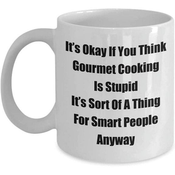 Classic Coffee Mug: Its Okay If You Think Gourmet Cooking Is. - Great Present For Your Friends And Colleagues! - White 11oz