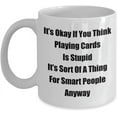 thumbnail image 1 of Classic Coffee Mug: It鈥檚 Okay If You Think Playing Cards Is. - Great Present For Your Friends And Colleagues! - White 11oz, 1 of 2