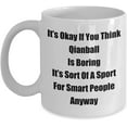 thumbnail image 1 of Classic Coffee Mug: It’s Okay If You Think Qianball Is Boring. - Great Present For Your Friends And Colleagues! - White 11oz, 1 of 2