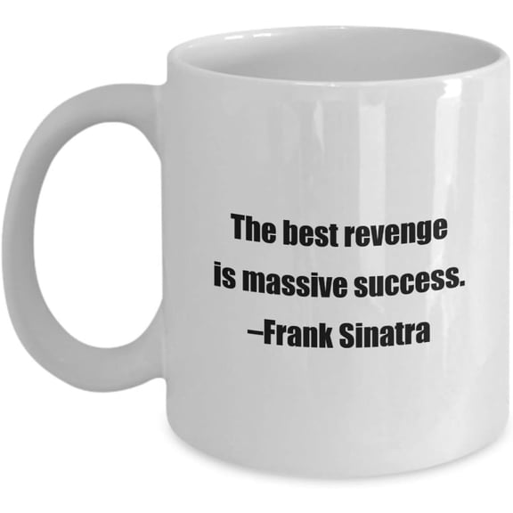 Classic Coffee Mug -The best revenge is massive success. –Frank Sinatra- Great for Friends or Colleagues White 11oz