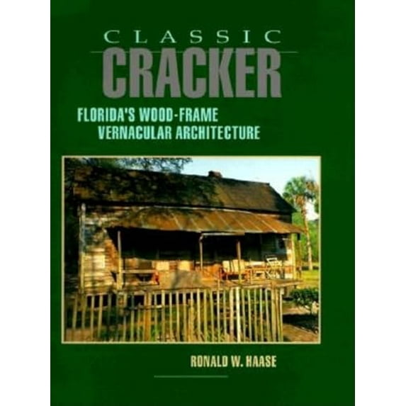 Pre-Owned Classic Cracker: Florida's Wood-Frame Vernacular Architecture (Hardcover) 1561640131 9781561640133