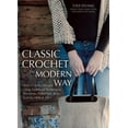 thumbnail image 1 of Classic Crochet the Modern Way: Over 35 Fresh Designs Using Traditional Techniques: Placements, Potholders, Bags, Scarve, (Paperback), 1 of 1