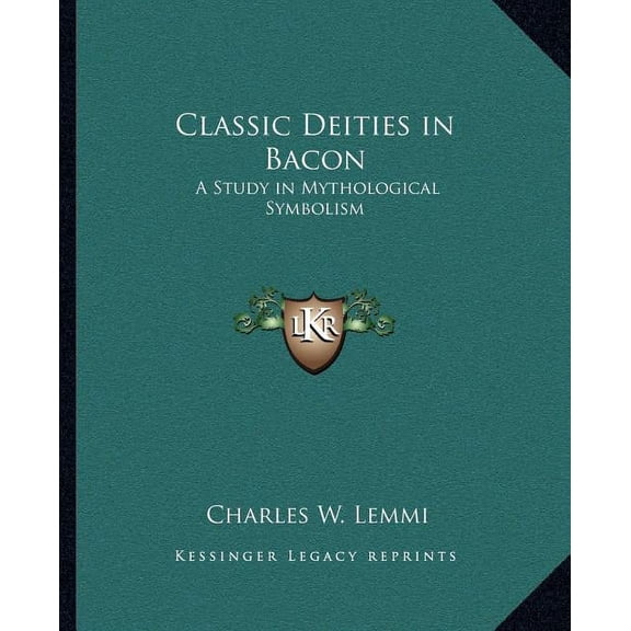 Classic Deities in Bacon: A Study in Mythological Symbolism Paperback 1162569441 9781162569444 Charles W. Lemmi