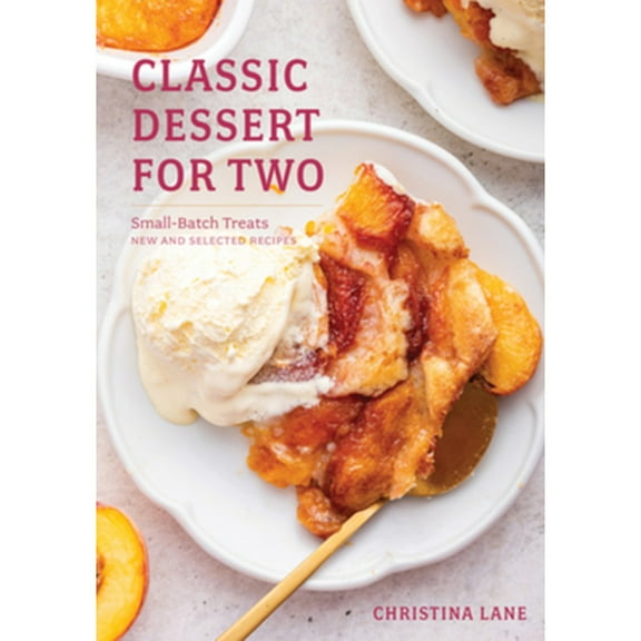 Pre-Owned Classic Dessert for Two: Small-Batch Treats, New and Selected Recipes (Hardcover) 1682685209 9781682685204