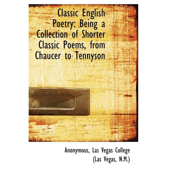 Classic English Poetry : Being a Collection of Shorter Classic Poems, from Chaucer to Tennyson (Hardcover)