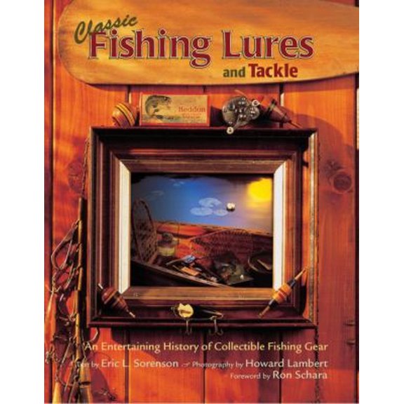 Pre-Owned Classic Fishing Lures and Tackle: An Entertaining History of Collectible Fishing Gear (Hardcover) 0785828443 9780785828440