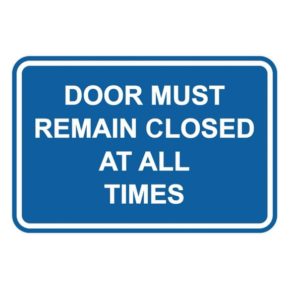 Classic Framed Door Must Remain Closed At All Times Sign (Blue) - Medium