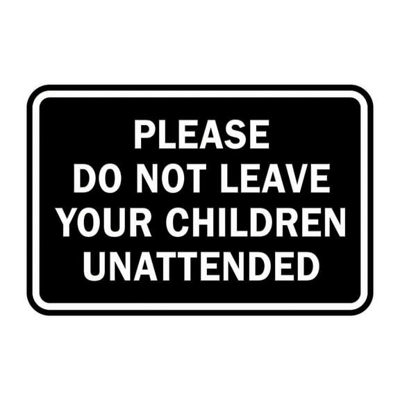 Classic Framed Please Do Not Leave Your Children Unattended Sign (Black) - Large
