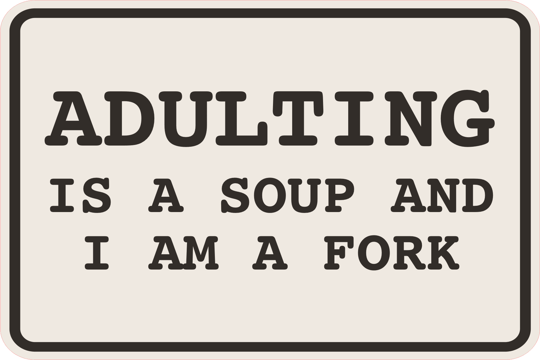 Classic Framed Plus Adulting Is Soup and I am A Fork Wall or Door Sign