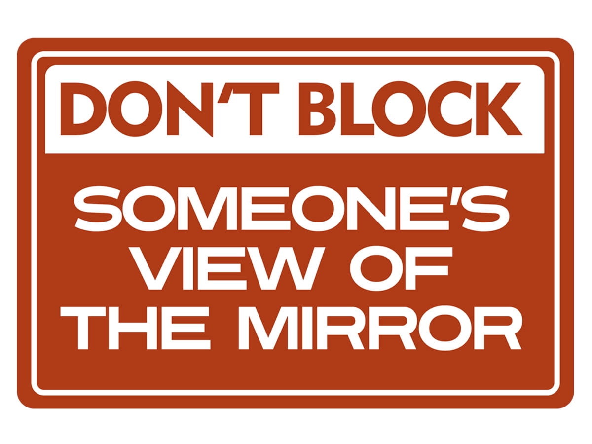 Classic Framed Plus Don’t Block Someone’s View Of The Mirror Door or ...
