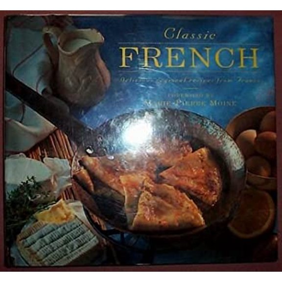 Pre-Owned Classic French: Delicious Regional Recipes from France (Classic Cooking Series) (Hardcover) 083175981X 9780831759810
