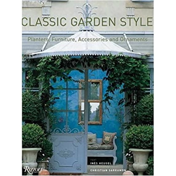 Classic Garden Style : Planters, Furniture, Accessories, and Ornaments (Hardcover) 9780847826087