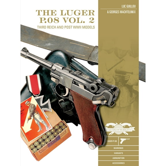 Classic Guns of the World The Luger P.08, Vol. 2: Third Reich and Post-WWII Models, Book 11, (Hardcover)
