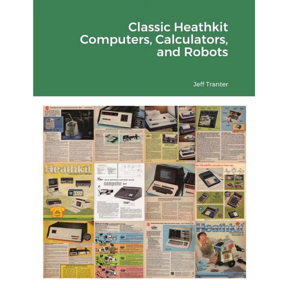 Classic Heathkit Computers, Calculators, and Robots, (Paperback)
