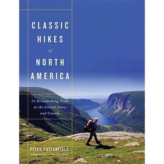 Classic Hikes of North America: 25 Breathtaking Treks in the United States and Canada, (Hardcover)