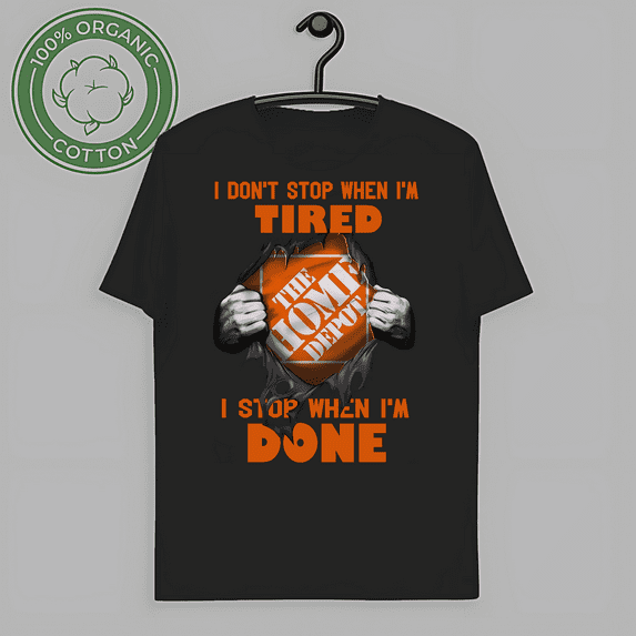 Classic I Don't Stop When I'm Tired I Stop When I'm Done Home Depot Unisex Black T-Shirt-TH66657