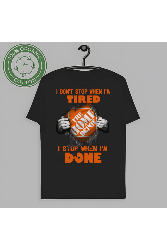Classic I Don't Stop When I'm Tired I Stop When I'm Done Home Depot Unisex Black T-Shirt-TH66657