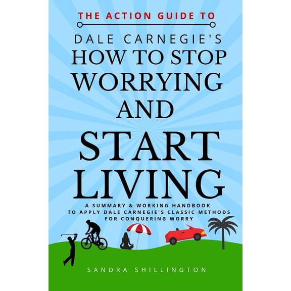 Pre-Owned The Action Guide to How to Stop Worrying and Start Living: A summary and action plan to apply the principles of the clas
