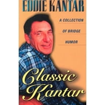 Classic Kantar: A Collection of Bridge Humor -- Eddie Kantar