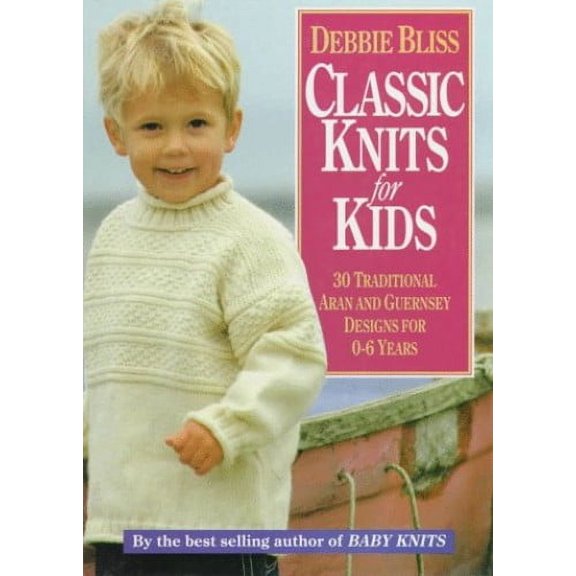 Pre-Owned Classic Knits for Kids: Thirty Traditional Aran and Guernsey Designs for 0-6 Years (Hardcover) 0943955882 9780943955889
