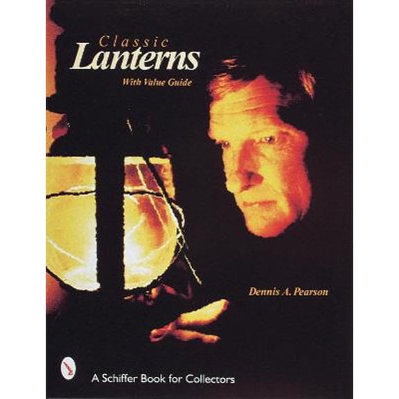 Pre-Owned Classic Lanterns: A Guide and Reference (A Schiffer Book for Collectors) (Paperback) 0764304879 9780764304873