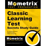 Classic Learning Test Secrets Study Guide : Clt Review and Practice Questions for the Classic Learning Test (Paperback)