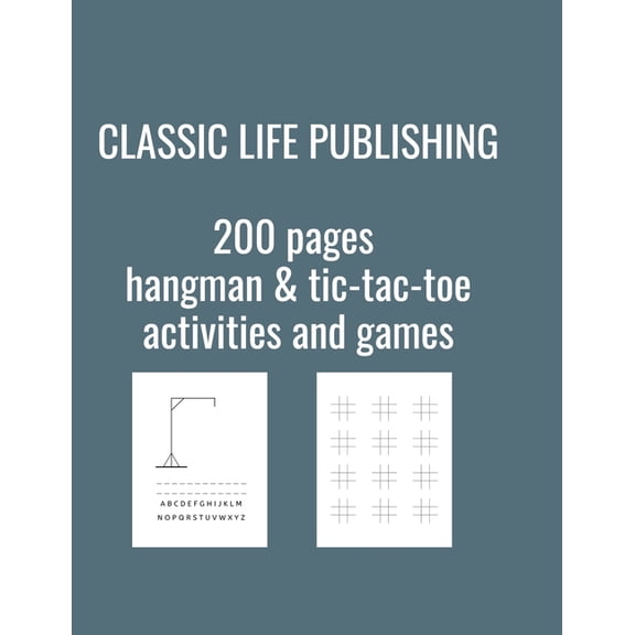Classic Life Publishing 200 pages hangman & tic-tac-toe activities and games: Fun activity book for adults or kids of any age. (Paperback)