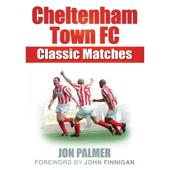 Classic Matches: Cheltenham Town FC Classic Matches (Paperback)