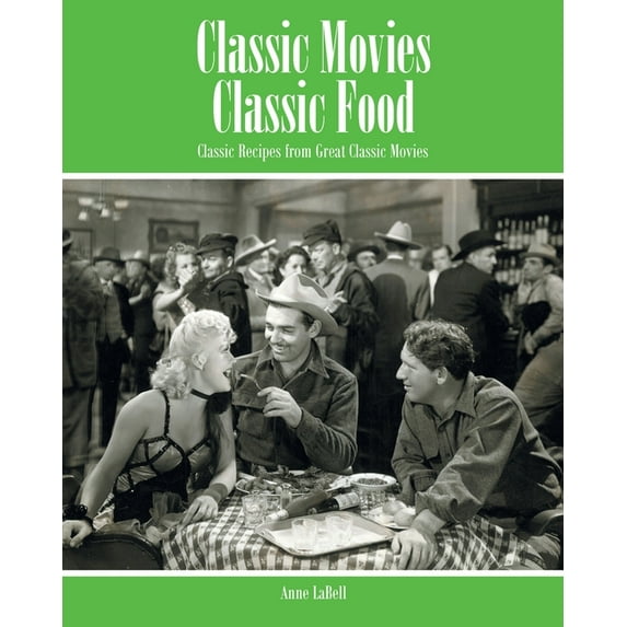 Classic Movies Classic Food: Classic Recipes from Great Classic Movies, (Paperback)