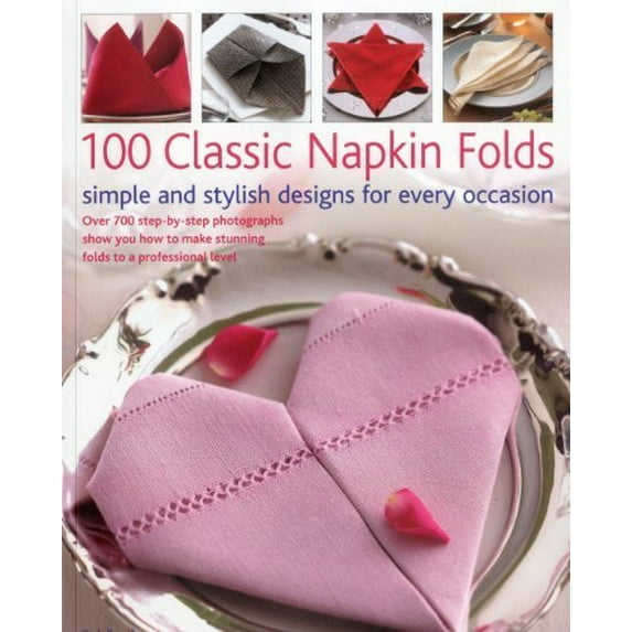 Pre-Owned Classic Napkin Folds : 100 Simple and Stylish Desi (Paperback) 1435119924