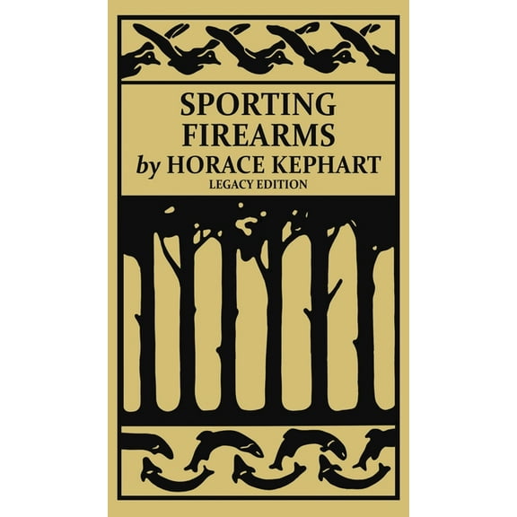 The Classic Outing Handbooks Collection Sporting Firearms (Legacy Edition): A Classic Handbook on Hunting Tools, Marksmanship, and Essential Equipment for the F, Book 16, (Hardcover)