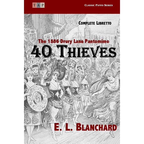 Classic Panto: 40 Thieves: The 1886 Drury Lane Pantomime: Complete Libretto (Paperback)